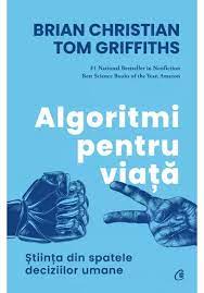 Algoritmi pentru viata <br/>  Brian Christian, Tom Griffiths