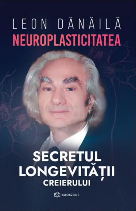 Neuroplasticitatea. Secretul longevitatii creierului <br/> LEON DANAILA