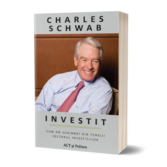 Investit: Cum am schimbat din temelii sectorul investițiilor <br/> Charles Schwab;